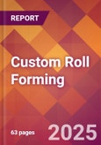 Custom Roll Forming - 2025 U.S. Market Research Report with Updated Analysis & Forecasts- Product Image