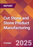 Cut Stone and Stone Product Manufacturing - 2025 U.S. Market Research Report with Updated Analysis & Forecasts- Product Image