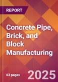 Concrete Pipe, Brick, and Block Manufacturing - 2025 U.S. Market Research Report with Updated Analysis & Forecasts- Product Image