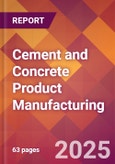 Cement and Concrete Product Manufacturing - 2025 U.S. Market Research Report with Updated Analysis & Forecasts- Product Image