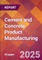 Cement and Concrete Product Manufacturing - 2025 U.S. Market Research Report with Updated Analysis & Forecasts - Product Image