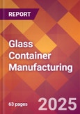 Glass Container Manufacturing - 2025 U.S. Market Research Report with Updated Analysis & Forecasts- Product Image