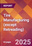 Tire Manufacturing (except Retreading) - 2025 U.S. Market Research Report with Updated Analysis & Forecasts- Product Image