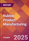 Rubber Product Manufacturing - 2025 U.S. Market Research Report with Updated Analysis & Forecasts- Product Image