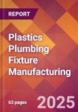 Plastics Plumbing Fixture Manufacturing - 2025 U.S. Market Research Report with Updated Analysis & Forecasts- Product Image