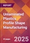 Unlaminated Plastics Profile Shape Manufacturing - 2025 U.S. Market Research Report with Updated Analysis & Forecasts - Product Image