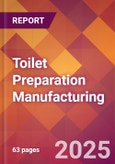 Toilet Preparation Manufacturing - 2025 U.S. Market Research Report with Updated Analysis & Forecasts- Product Image