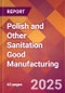 Polish and Other Sanitation Good Manufacturing - 2025 U.S. Market Research Report with Updated Analysis & Forecasts - Product Image