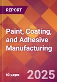 Paint, Coating, and Adhesive Manufacturing - 2025 U.S. Market Research Report with Updated Analysis & Forecasts- Product Image