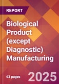 Biological Product (except Diagnostic) Manufacturing - 2025 U.S. Market Research Report with Updated Analysis & Forecasts- Product Image