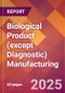 Biological Product (except Diagnostic) Manufacturing - 2025 U.S. Market Research Report with Updated Analysis & Forecasts - Product Image