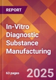 In-Vitro Diagnostic Substance Manufacturing - 2025 U.S. Market Research Report with Updated Analysis & Forecasts- Product Image