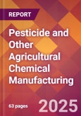 Pesticide and Other Agricultural Chemical Manufacturing - 2025 U.S. Market Research Report with Updated Analysis & Forecasts- Product Image