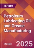 Petroleum Lubricating Oil and Grease Manufacturing - 2025 U.S. Market Research Report with Updated Analysis & Forecasts- Product Image