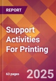 Support Activities For Printing - 2025 U.S. Market Research Report with Updated Analysis & Forecasts- Product Image