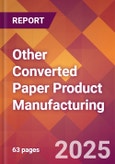 Other Converted Paper Product Manufacturing - 2025 U.S. Market Research Report with Updated Analysis & Forecasts- Product Image