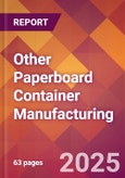 Other Paperboard Container Manufacturing - 2025 U.S. Market Research Report with Updated Analysis & Forecasts- Product Image