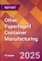 Other Paperboard Container Manufacturing - 2025 U.S. Market Research Report with Updated Analysis & Forecasts - Product Image