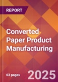 Converted Paper Product Manufacturing - 2025 U.S. Market Research Report with Updated Analysis & Forecasts- Product Image