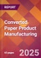 Converted Paper Product Manufacturing - 2025 U.S. Market Research Report with Updated Analysis & Forecasts - Product Thumbnail Image