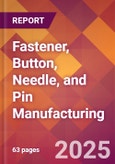 Fastener, Button, Needle, and Pin Manufacturing - 2025 U.S. Market Research Report with Updated Analysis & Forecasts- Product Image