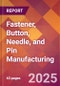 Fastener, Button, Needle, and Pin Manufacturing - 2025 U.S. Market Research Report with Updated Analysis & Forecasts - Product Thumbnail Image