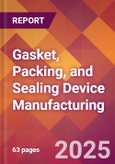 Gasket, Packing, and Sealing Device Manufacturing - 2025 U.S. Market Research Report with Updated Analysis & Forecasts- Product Image