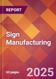 Sign Manufacturing - 2025 U.S. Market Research Report with Updated Analysis & Forecasts- Product Image