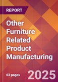 Other Furniture Related Product Manufacturing - 2025 U.S. Market Research Report with Updated Analysis & Forecasts- Product Image