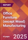 Office Furniture (except Wood) Manufacturing - 2025 U.S. Market Research Report with Updated Analysis & Forecasts- Product Image