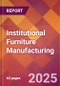 Institutional Furniture Manufacturing - 2025 U.S. Market Research Report with Updated Analysis & Forecasts - Product Image