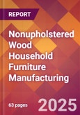 Nonupholstered Wood Household Furniture Manufacturing - 2025 U.S. Market Research Report with Updated Analysis & Forecasts- Product Image