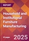 Household and Institutional Furniture Manufacturing - 2025 U.S. Market Research Report with Updated Analysis & Forecasts - Product Image