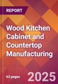 Wood Kitchen Cabinet and Countertop Manufacturing - 2025 U.S. Market Research Report with Updated Analysis & Forecasts- Product Image