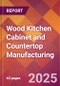 Wood Kitchen Cabinet and Countertop Manufacturing - 2025 U.S. Market Research Report with Updated Analysis & Forecasts - Product Thumbnail Image