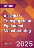 All Other Transportation Equipment Manufacturing - 2025 U.S. Market Research Report with Updated Analysis & Forecasts- Product Image