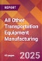 All Other Transportation Equipment Manufacturing - 2025 U.S. Market Research Report with Updated Analysis & Forecasts - Product Image