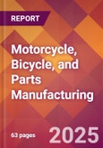 Motorcycle, Bicycle, and Parts Manufacturing - 2025 U.S. Market Research Report with Updated Analysis & Forecasts- Product Image