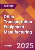 Other Transportation Equipment Manufacturing - 2025 U.S. Market Research Report with Updated Analysis & Forecasts- Product Image