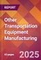 Other Transportation Equipment Manufacturing - 2025 U.S. Market Research Report with Updated Analysis & Forecasts - Product Image