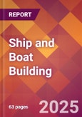 Ship and Boat Building - 2025 U.S. Market Research Report with Updated Analysis & Forecasts- Product Image