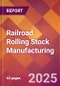 Railroad Rolling Stock Manufacturing - 2025 U.S. Market Research Report with Updated Analysis & Forecasts - Product Thumbnail Image