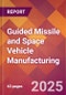 Guided Missile and Space Vehicle Manufacturing - 2025 U.S. Market Research Report with Updated Analysis & Forecasts - Product Image