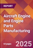 Aircraft Engine and Engine Parts Manufacturing - 2025 U.S. Market Research Report with Updated Analysis & Forecasts- Product Image