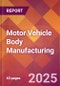 Motor Vehicle Body Manufacturing - 2025 U.S. Market Research Report with Updated Analysis & Forecasts - Product Image