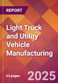 Light Truck and Utility Vehicle Manufacturing - 2025 U.S. Market Research Report with Updated Analysis & Forecasts- Product Image