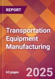 Transportation Equipment Manufacturing - 2025 U.S. Market Research Report with Updated Analysis & Forecasts- Product Image