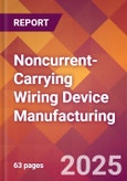 Noncurrent-Carrying Wiring Device Manufacturing - 2025 U.S. Market Research Report with Updated Analysis & Forecasts- Product Image