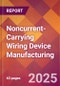 Noncurrent-Carrying Wiring Device Manufacturing - 2025 U.S. Market Research Report with Updated Analysis & Forecasts - Product Thumbnail Image