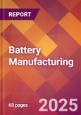 Battery Manufacturing - 2025 U.S. Market Research Report with Updated Analysis & Forecasts- Product Image